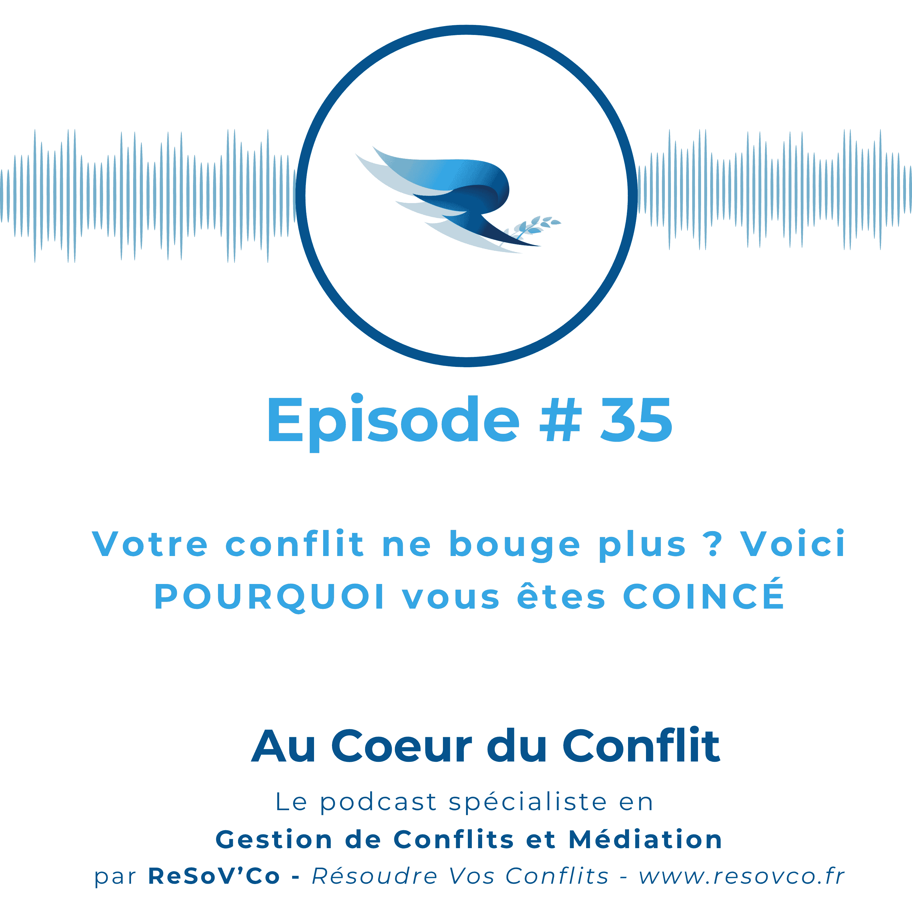 35. Votre conflit ne bouge plus ? Voici POURQUOI vous êtes COINCÉ.