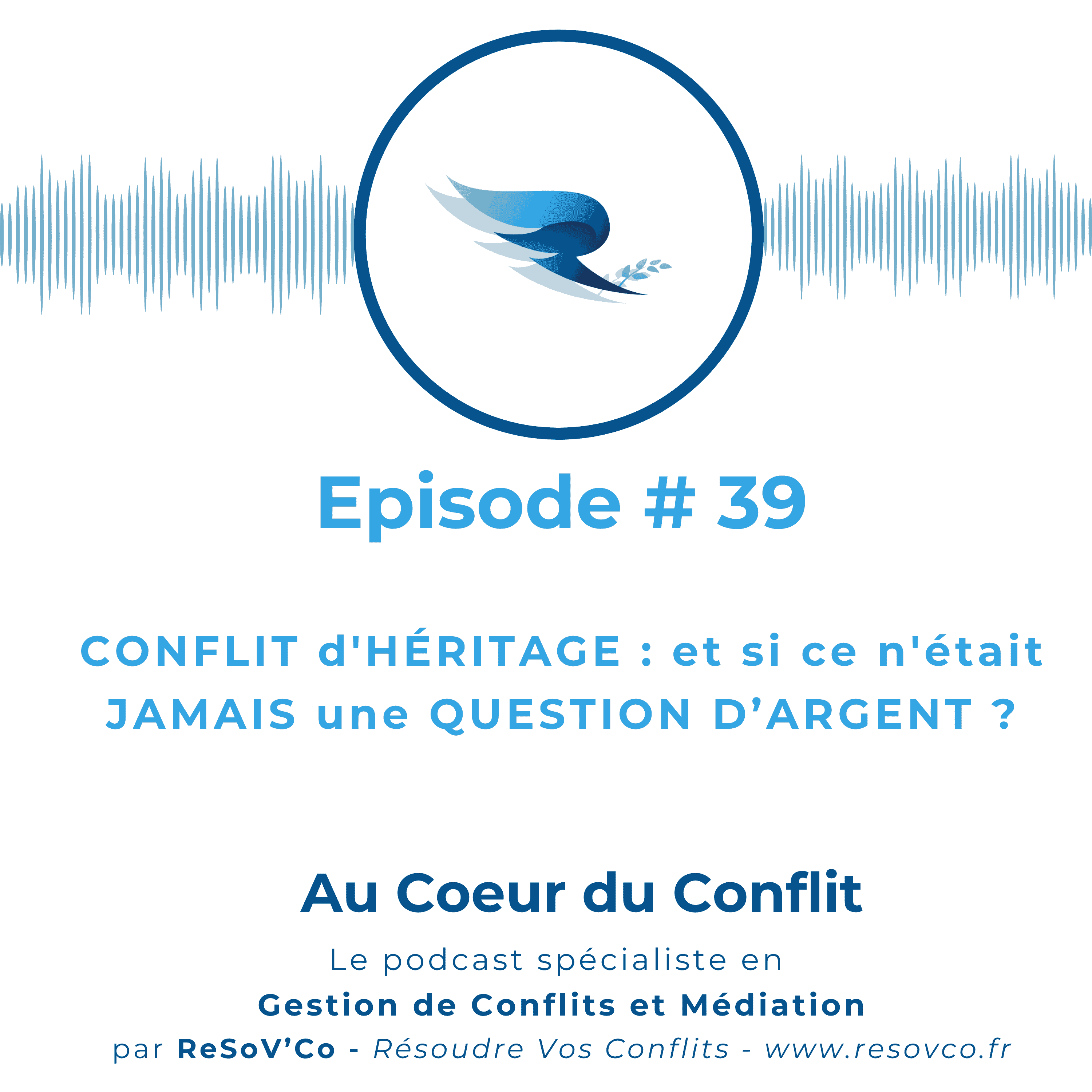 39. CONFLIT D'HÉRITAGE : l'argent n'est-il vraiment qu'un prétexte ?