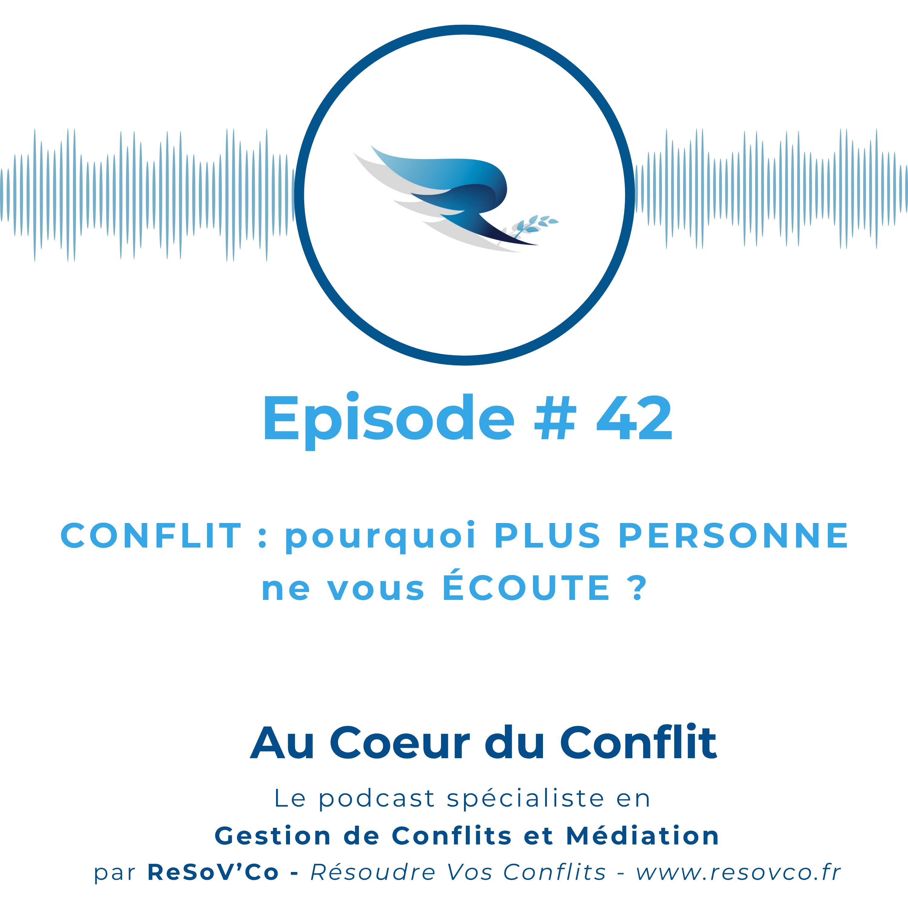 42. CONFLIT : pourquoi plus personne ne vous écoute ?